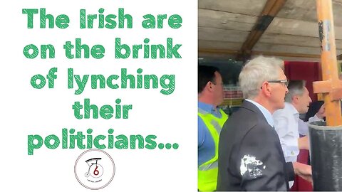 The Irish are on the brink of lynching their politicians...