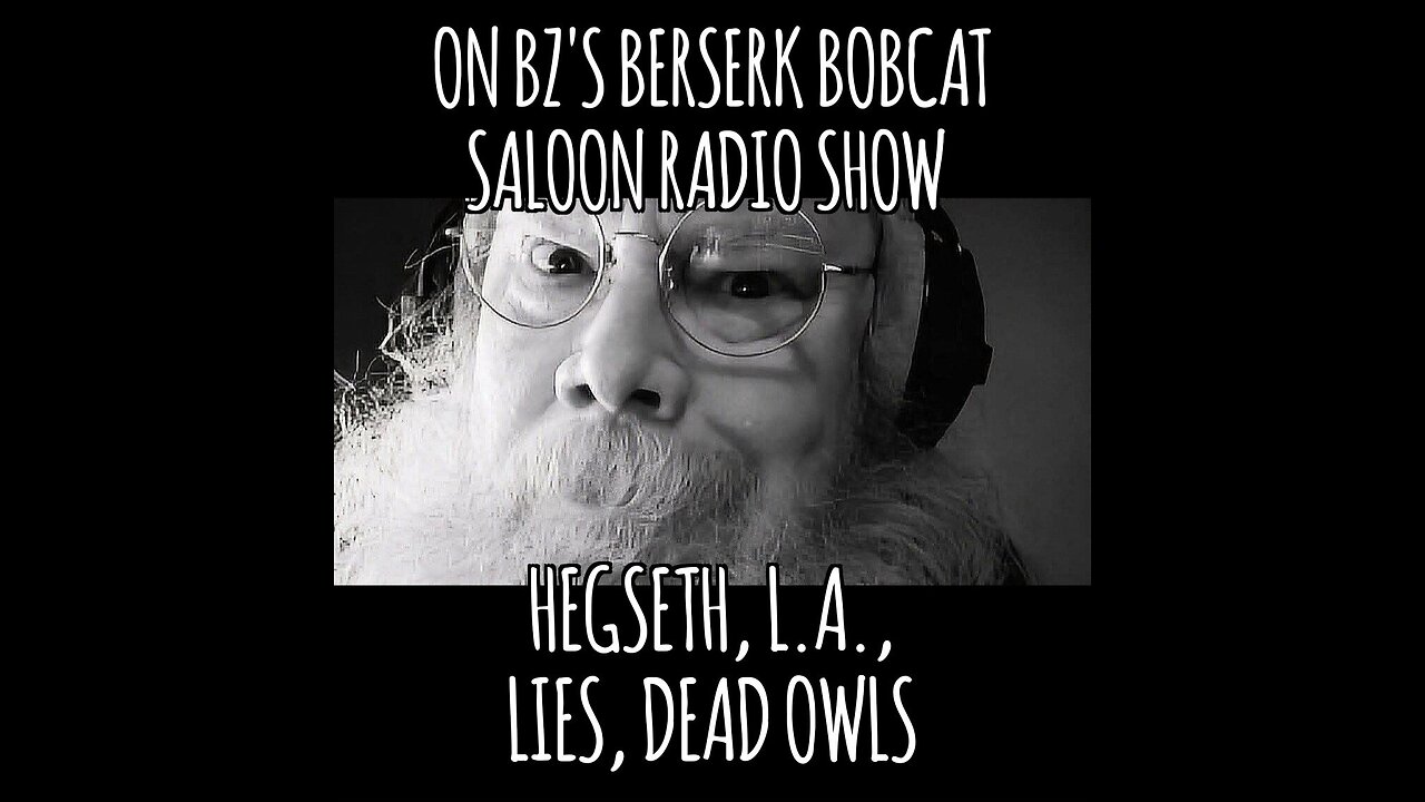 BZ's Saloon, 01.14.25: Hegseth, LA, Lies, Dead Owls