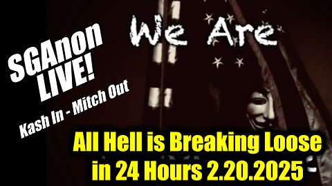 SG Anon Bombshell 2.21.25 - All Hell is Breaking Loose in 24 Hours