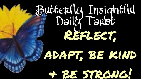 Butterfly Insightful Daily Tarot - Be strong & forgive yourself and others! How do you cone across?