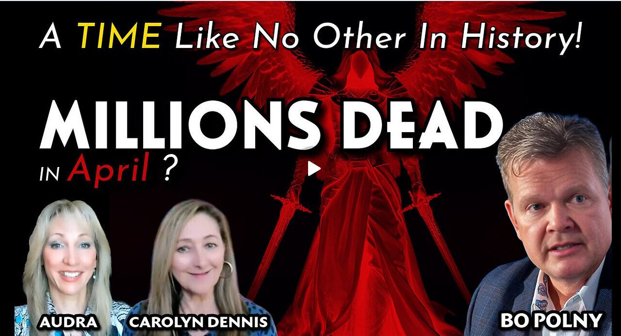 MILLIONS DEAD in April A TIME Like No Other In History! Bo Polny, Carolyn Dennis, Audra