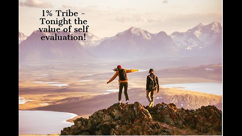 1% Tribe - Tonight the value of self evaluation!