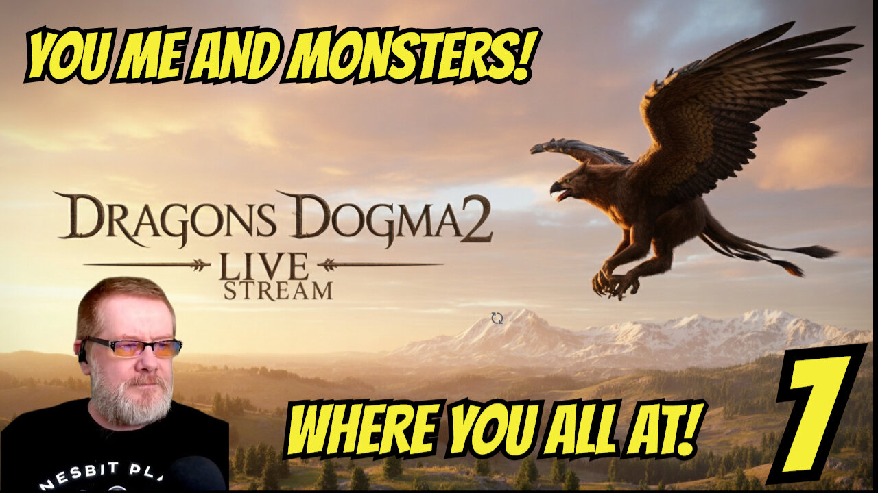WHERE YOU ALL AT! - DRAGONS DOGMA 2 -- PART SEVEN - YOU ME AND MONSTERS!