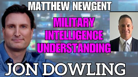 Military Intelligence & Understanding The Battlefield - Jon Dowling & Matthew Newgent