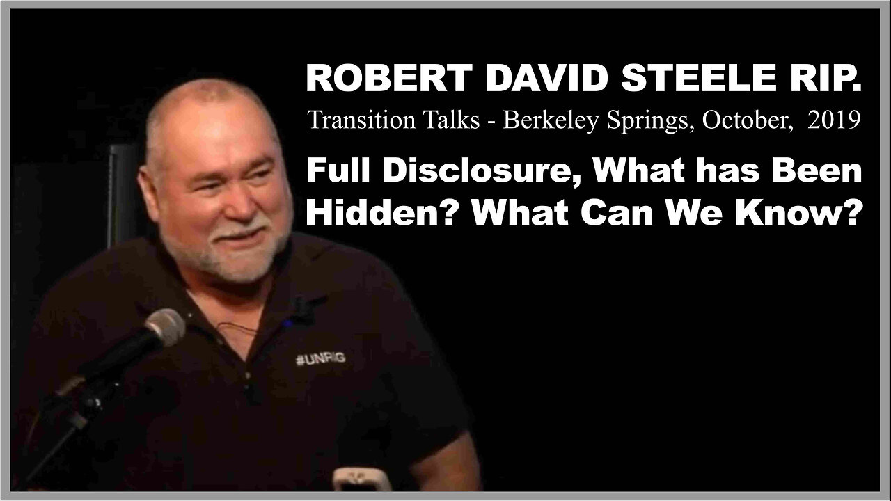 Robert D Steele RIP - Full disclosure - What has Been Hidden, What Can We know, Why Does it Matter?