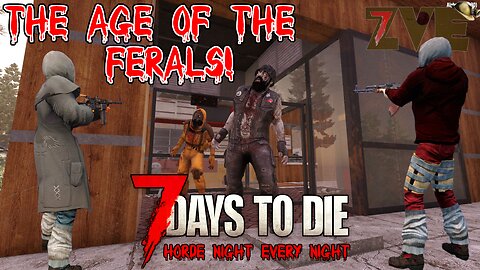 7 Days to Die - Day 9: The Age of the Ferals (Horde Night Every Night)