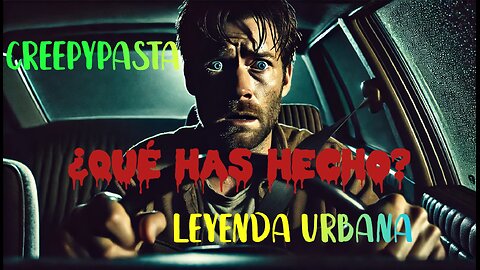 "¿Qué has hecho?", Creepypasta, leyenda urbana de terror, misterio y suspense.