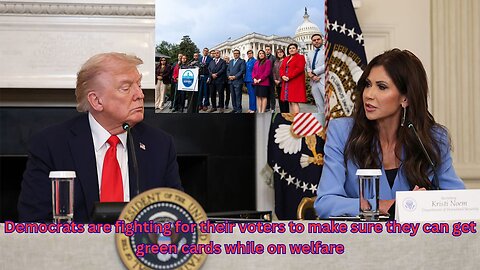 Democrats fighting to make sure people can get green cards while on welfare