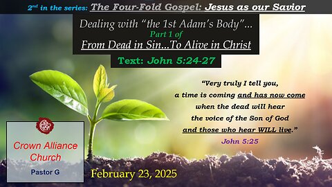 February 23, 2025 Dealing with "the 1st Adam's Body" John 5:24-27 LIVE w/ Rev. Greg Wolters