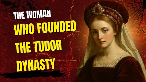 The Woman Who Founded the Tudor Dynasty
