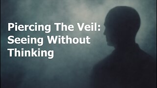 Piercing the Veil: Seeing Without Thinking