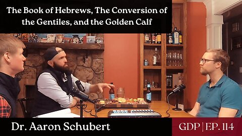 The Book of Hebrews, Early Christianity and the Golden Calf - Ft. Dr. Aaron Schubert | Ep. 114