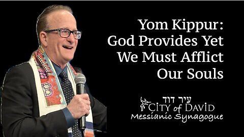 Yom Kippur - God Provides, Yet We Must Afflict Our Souls