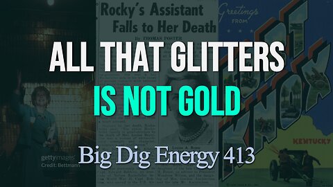 Big Dig Energy 413: All That Glitters Is Not Gold