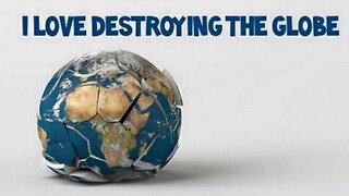 Flat Earth: I love destroying the globe.