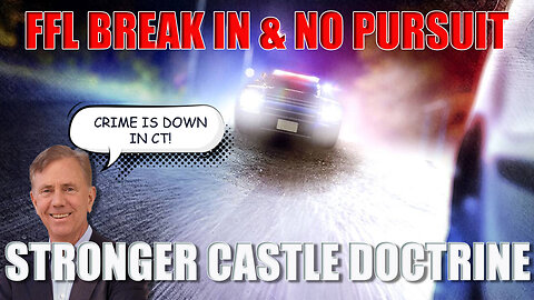 FFL Break In and No Police Pursuit + Castle Doctrine Proposal