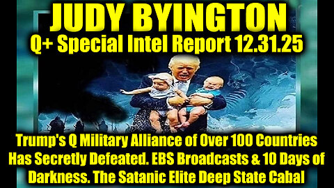 Judy Byington: Un-Redacted 12.31.25 - Trump's Q Military Alliance of Over 100 Countries