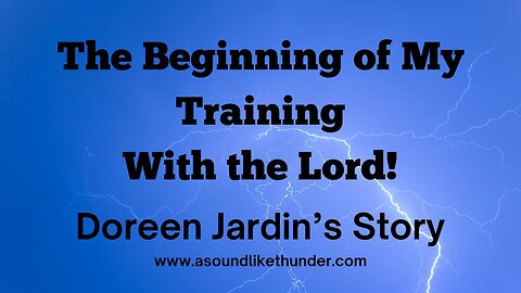 The Beginning of My Training With the Lord! Doreen Jardin's Story