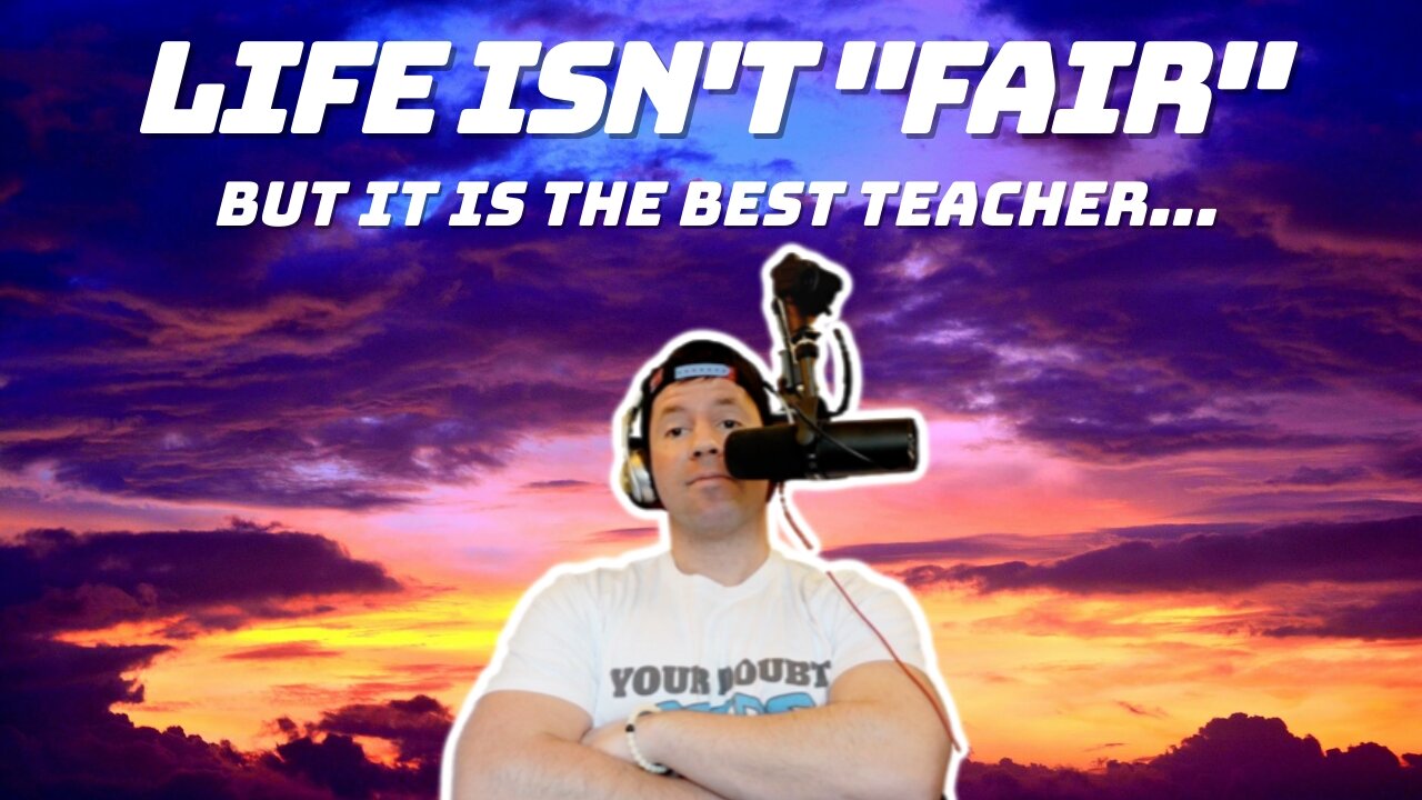 Life Isn't "Fair" (But It's the Best Teacher)