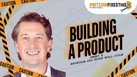 Bitcoin Fixes This #130: Building a Product Part 3 with Will Cole