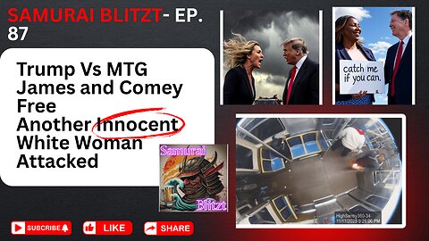 Episode 87- Trump Vs MTG, James and Comey Free, Another Innocent White Woman Attacked