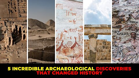 5 Incredible Archaeological Discoveries That Changed History