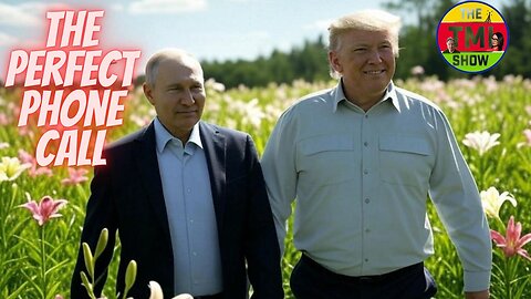TMI Show Ep 78 Re-run: Putin and Trump’s Perfect Phone Call