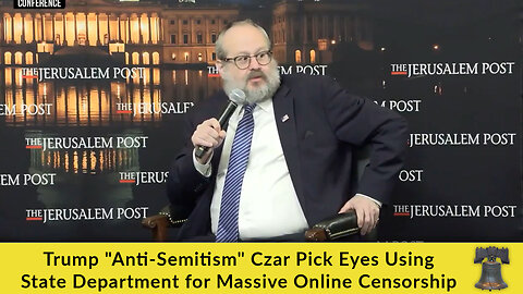 Trump "Anti-Semitism" Czar Pick Eyes Using State Department for Massive Online Censorship