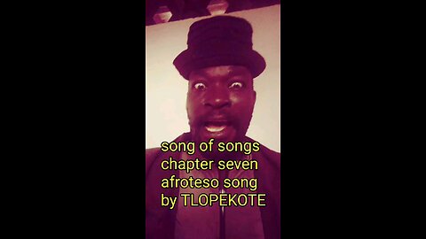 song of songs chapter seven afroteso song by TLOPEKOTE