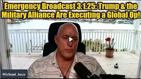 Michael Jaco: Emergency Broadcast 3.2.25: Trump & the Military Alliance Are Executing a Global Op!