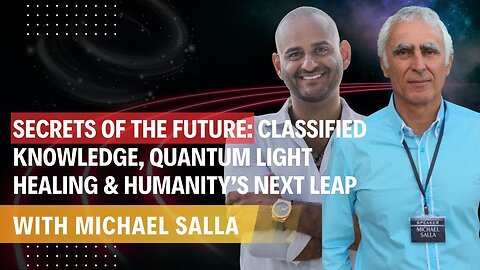 Secrets of the Future: Classified Knowledge, Quantum Light Healing & Humanity’s Next Leap