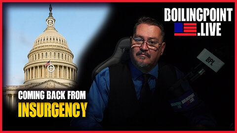 Coming Back From Insurgency | BoilingPoint.Live