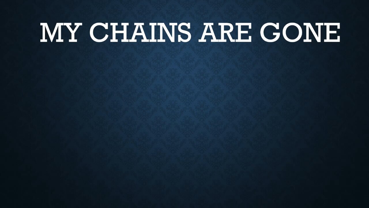 My Chains Are Gone