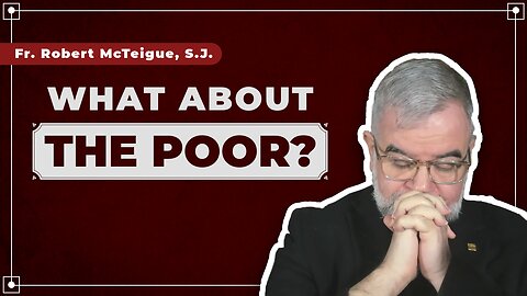 What About the Poor? | Fr. Robert McTeigue, S.J.