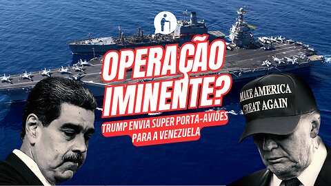Trump envia super porta-aviões para a Venezuela: operação iminente?