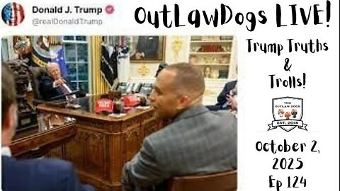 OutLawDogs LIVE! Ep 124 Trump Truths & Trolls 10/3/25