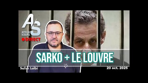Brèves Au Scalpel Du 20 Oct. 25 : SARKOZY + Le Louvre