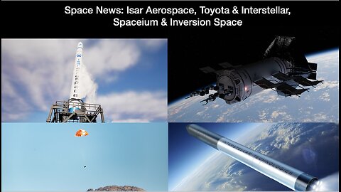 Space News: Isar Aerospace, Toyota & Interstellar, Spaceium & Inversion Space