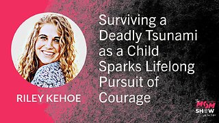 Ep. 777 - Surviving a Deadly Tsunami as a Child Sparks Lifelong Pursuit of Courage - Riley Kehoe