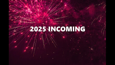 2025 INCOMING!