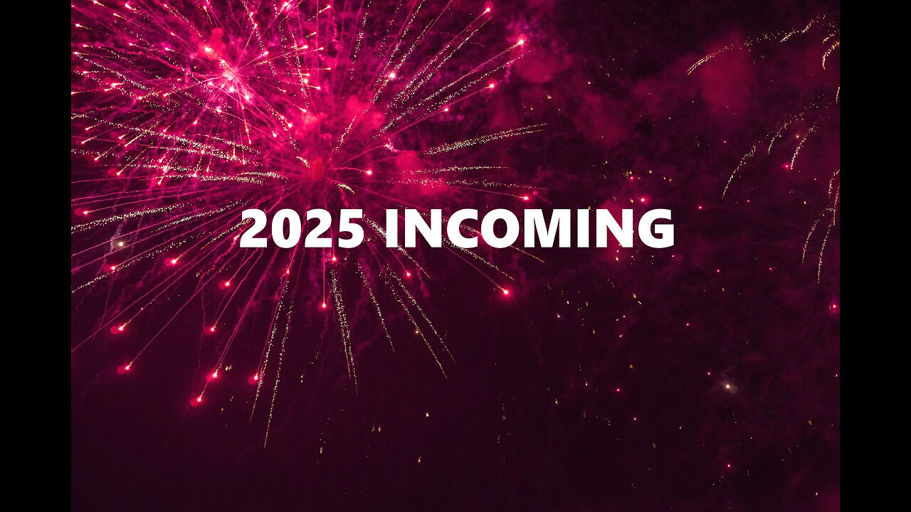 2025 INCOMING!