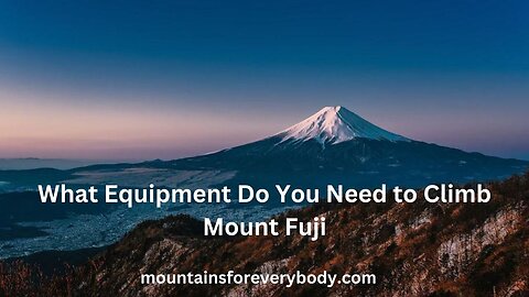 What Equipment Do You Need to Climb Mount Fuji