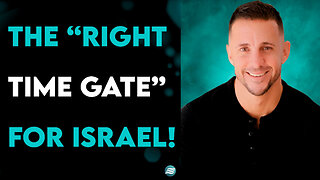 The “Right Time Gate” For Israel! - Andrew Whalen