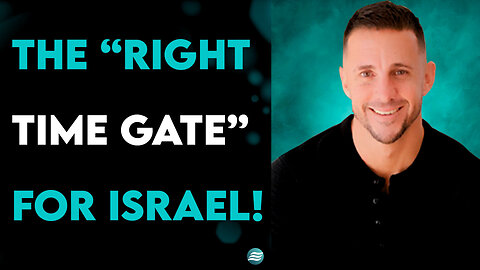 The “Right Time Gate” For Israel! - Andrew Whalen