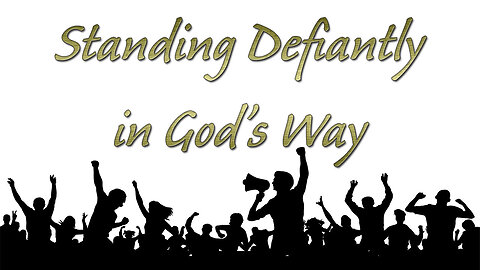 Standing Defiantly in God's Way