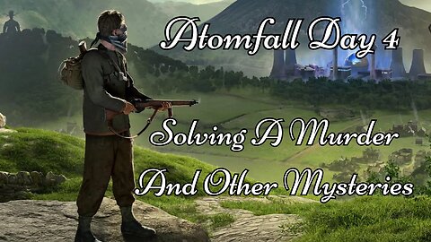 Atomfall Day 4: Solving a Murder And Other Mysteries.