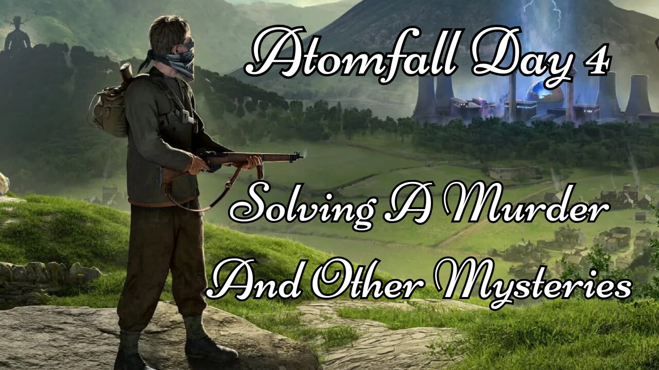 Atomfall Day 4: Solving a Murder And Other Mysteries.