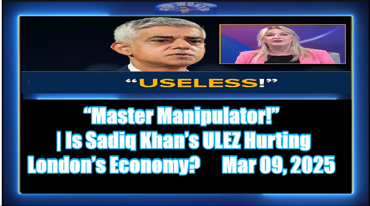 “Master Manipulator!” Is Sadiq Khan’s ULEZ Hurting London’s Economy