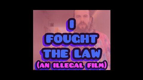 i FOUGHT THE LAW (an illegal film)