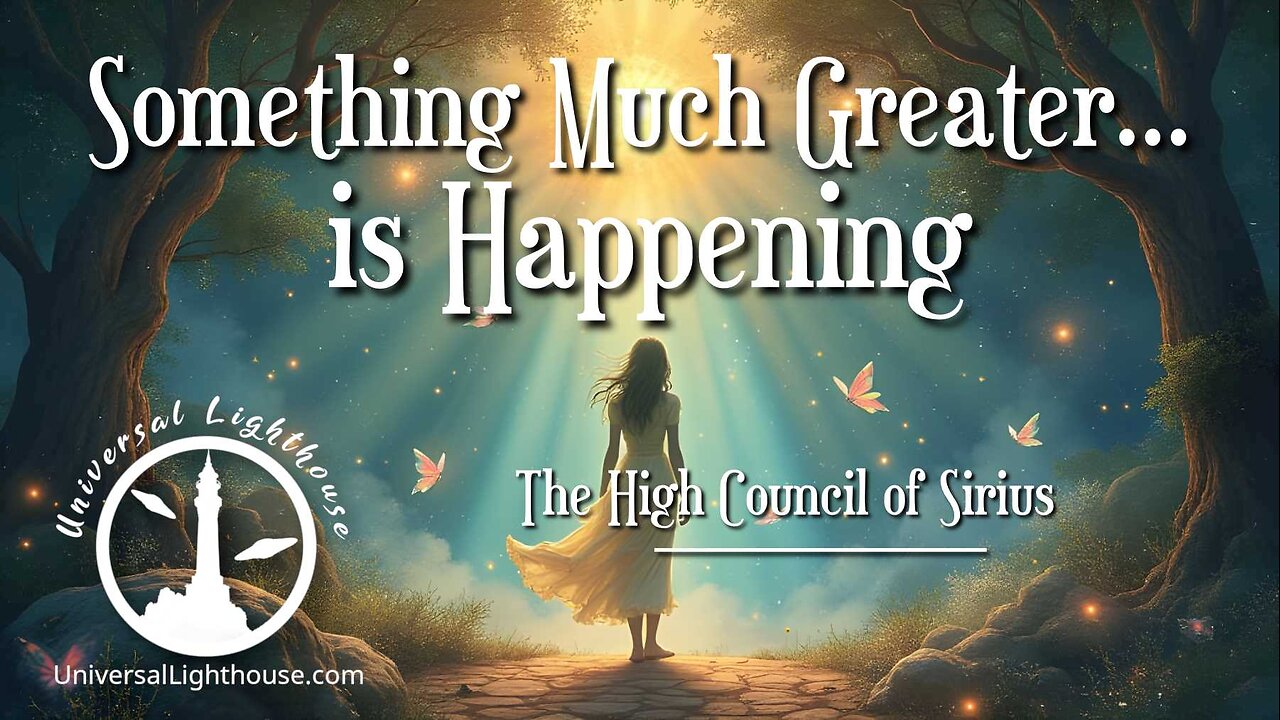 Something Much Greater... is Happening ~ The High Council of Sirius